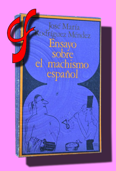 ENSAYO SOBRE EL MACHISMO ESPAOL. Del Escarramn al Pichi